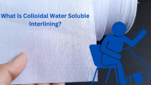 What Is Colloidal Water Soluble Interlining