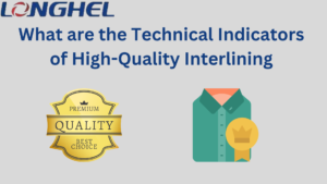 What are the Technical Indicators of High-Quality Interlining