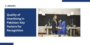 Quality of Interlining in Pakistan: Key Factors for Recognition